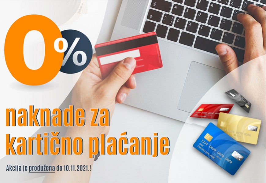 0% naknade za kartično plaćanje - sve do 10.11.2021.!